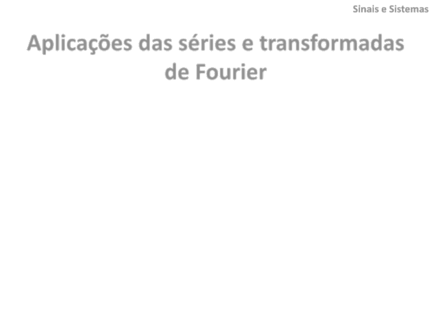 Séries de Fourier Aplicações em Geral Transformada de Fourier TF