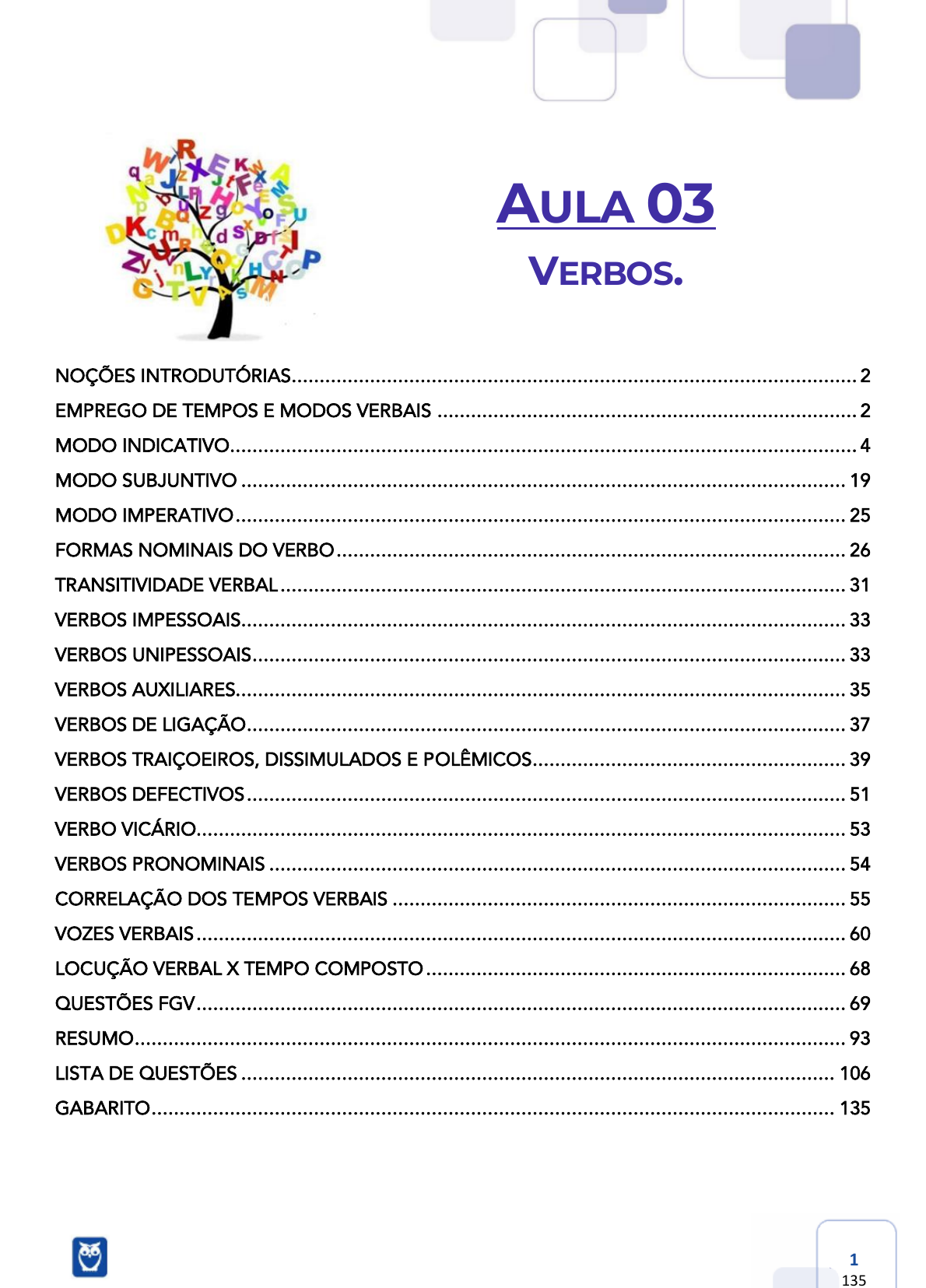 O TEXTO EM CENA NOME: DATA: Troque os verbos destacados nas frases