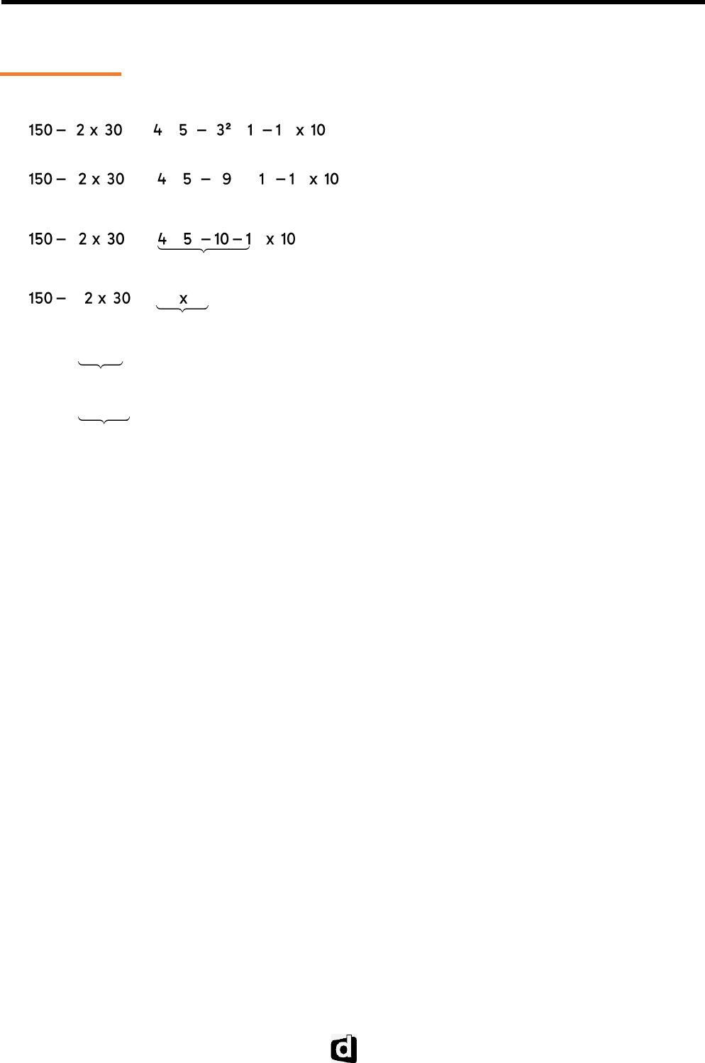 Centro Estudantil Sousa Correia - Observe a expressão numérica: 15+34-93:3.( 4+7) O que deve ser feito primeiro? a) Adição (+) b) Subtração (-) c)  Divisão (:) d) Parênteses f) Multiplicação (x) Você sabe