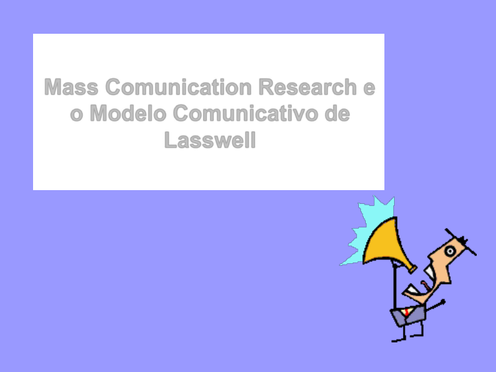 Aula 5 - Modelo de Lasswell - Teoria da Comunicação I