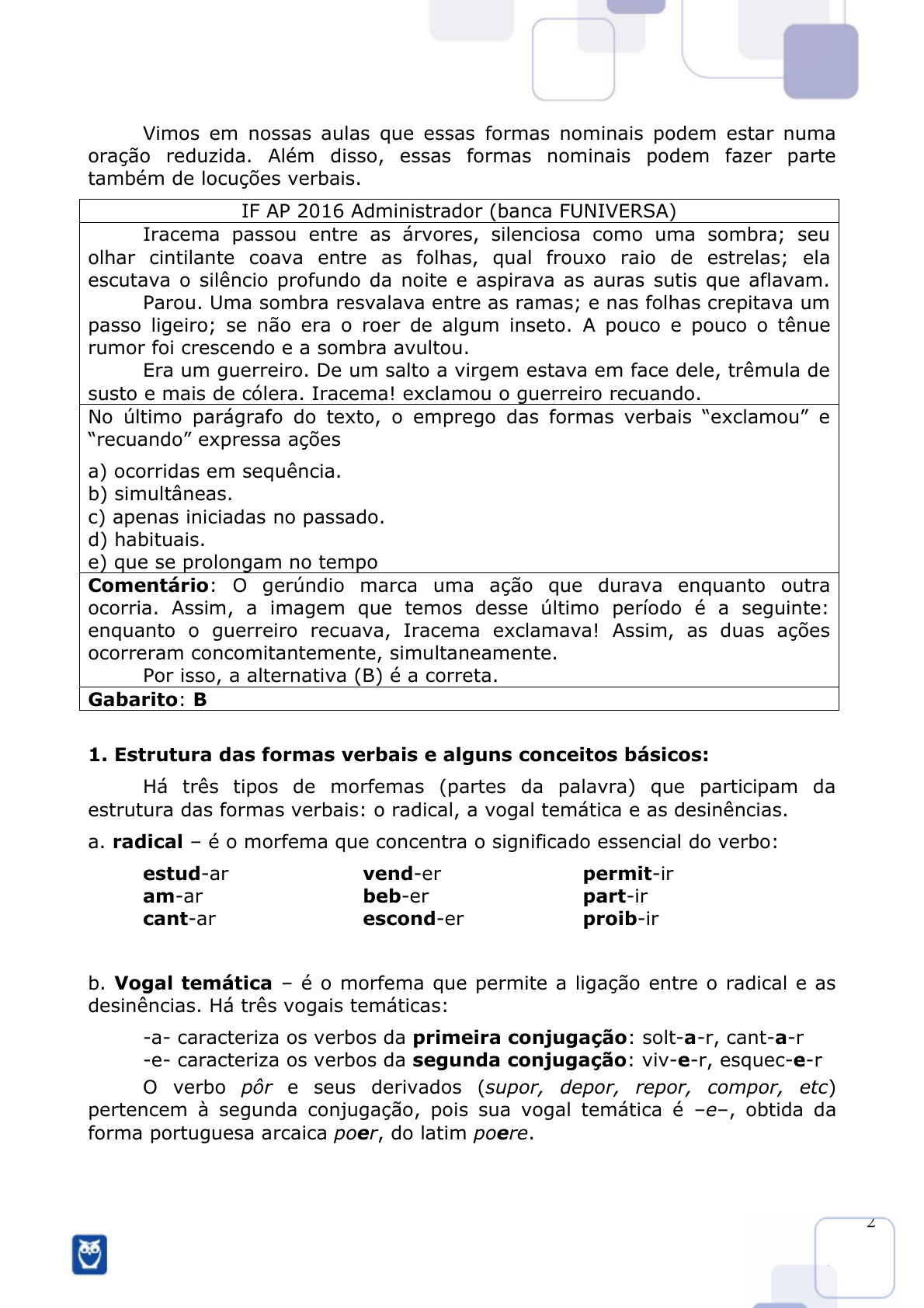 Leia a frase e escolha em qual tempo verbal está 1. Eu nasci em São Paulo.  A)Pretérito Imperfeito do 