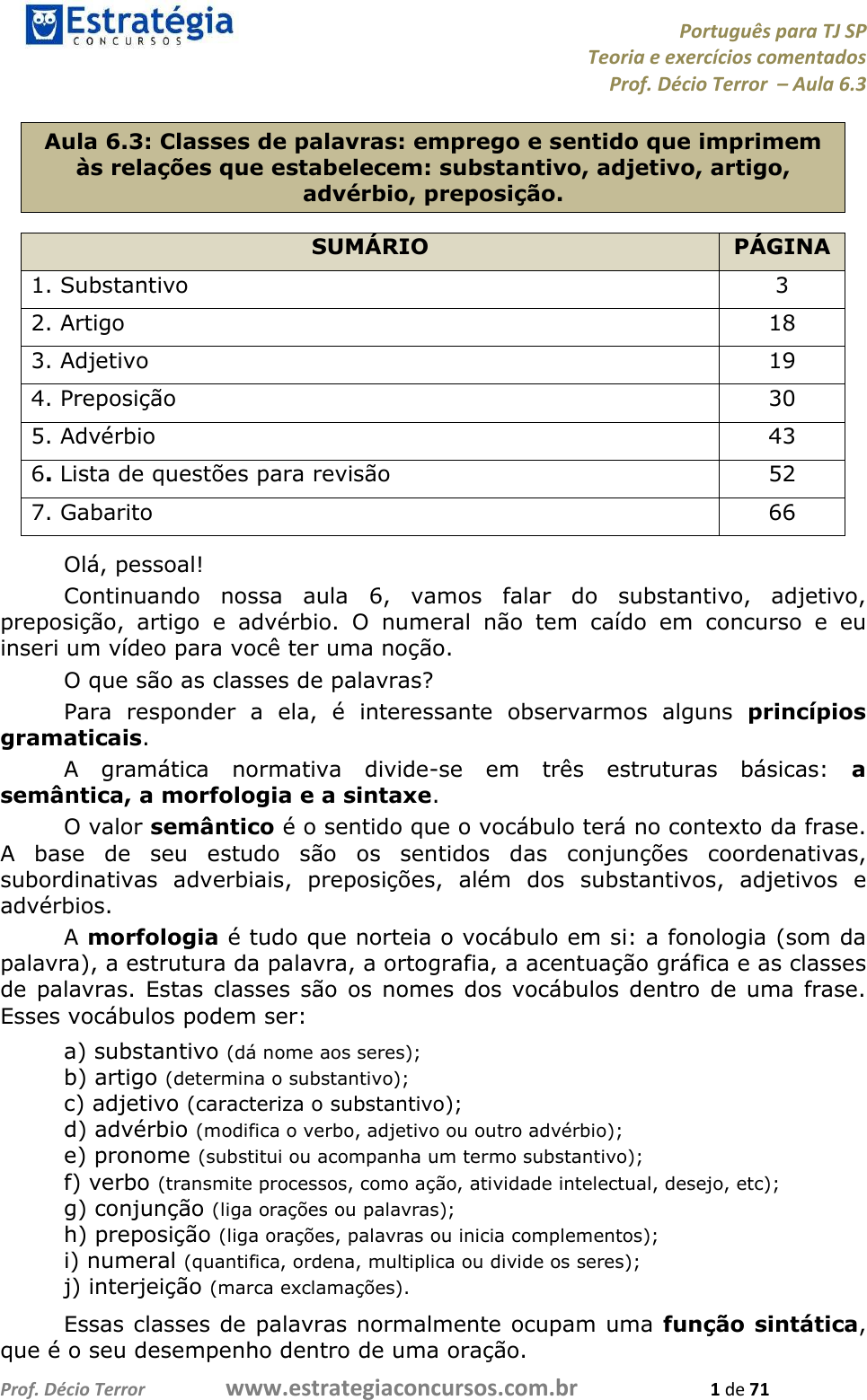 Questão 4-Identifique o trecho em que se registra o emprego do grau  superlativo absoluto: a) de 