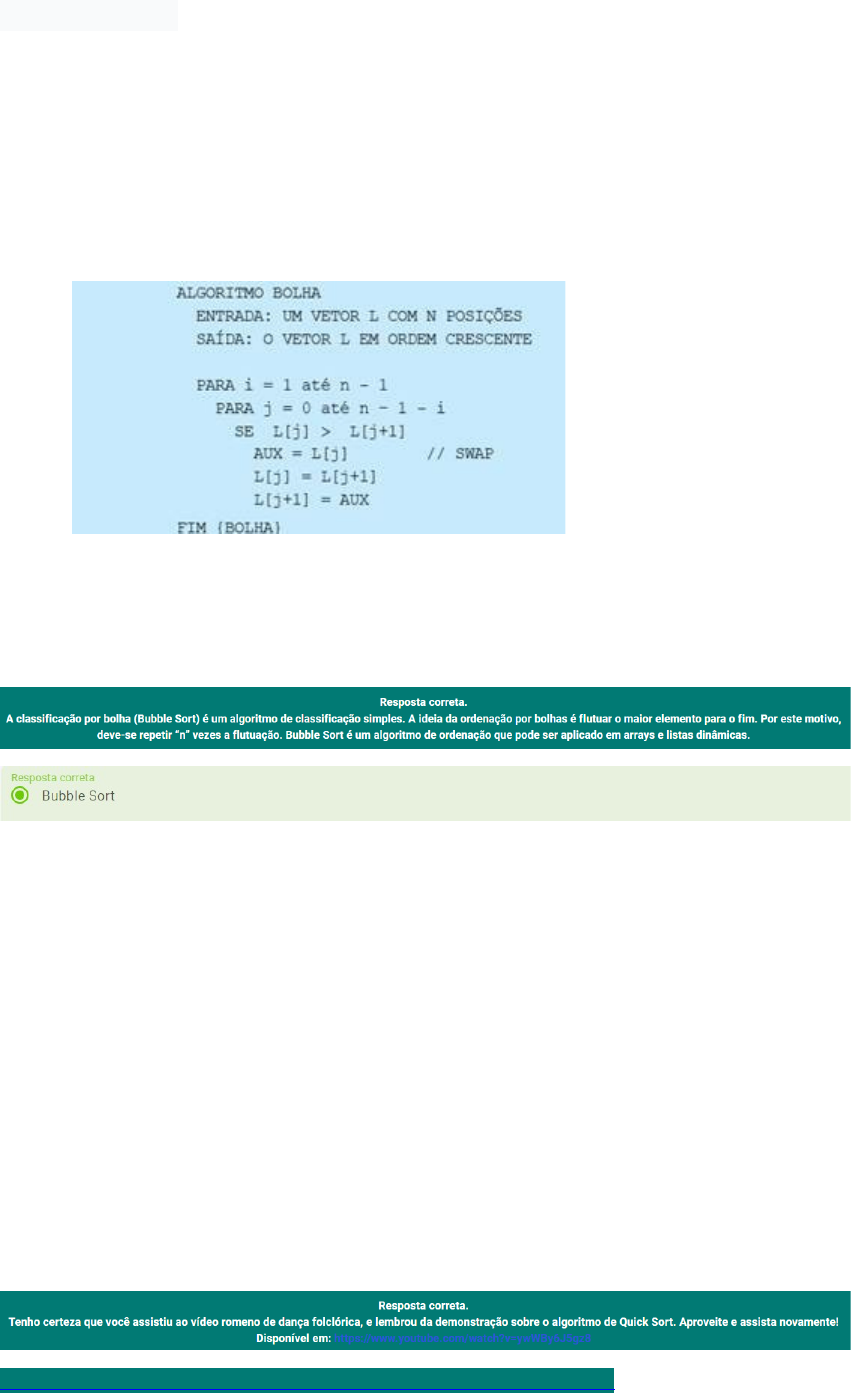 A técnica de ordenação Bubblesort também é conhecida por ordenação por  flutuação ou por método da bolha. 