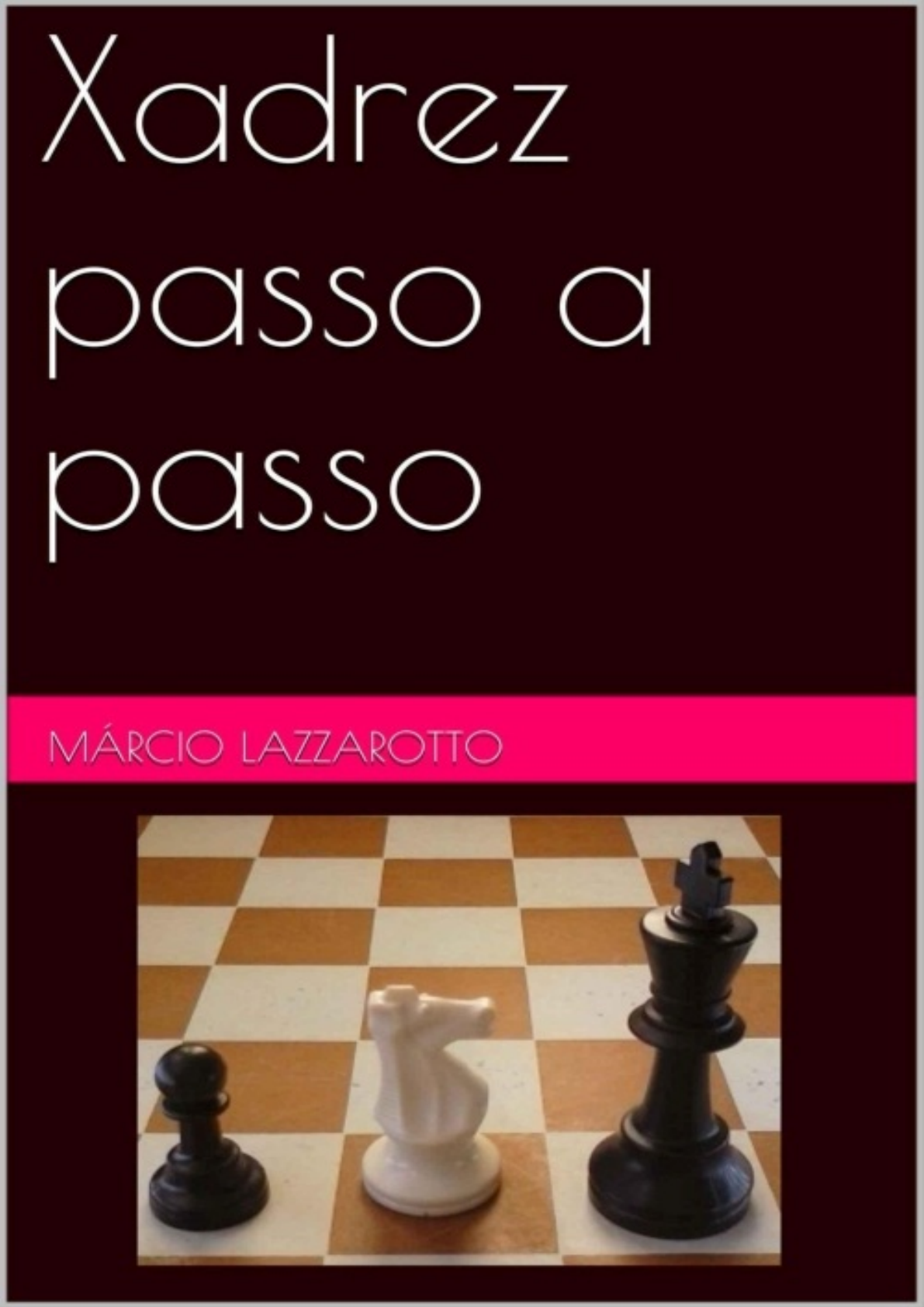 Xadrez Passo a Passo - Márcio Lazzarotto - Livros