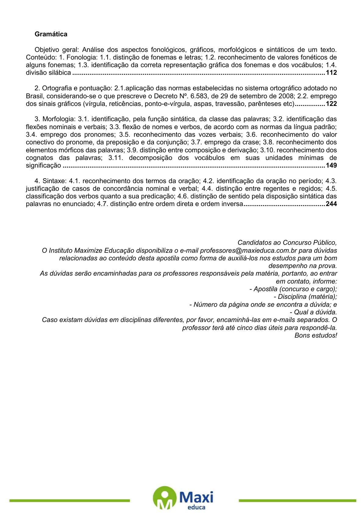 1: As reticências podem ser usadas para indicar várias situações na fala e  na escrita. Nesse poema, as 