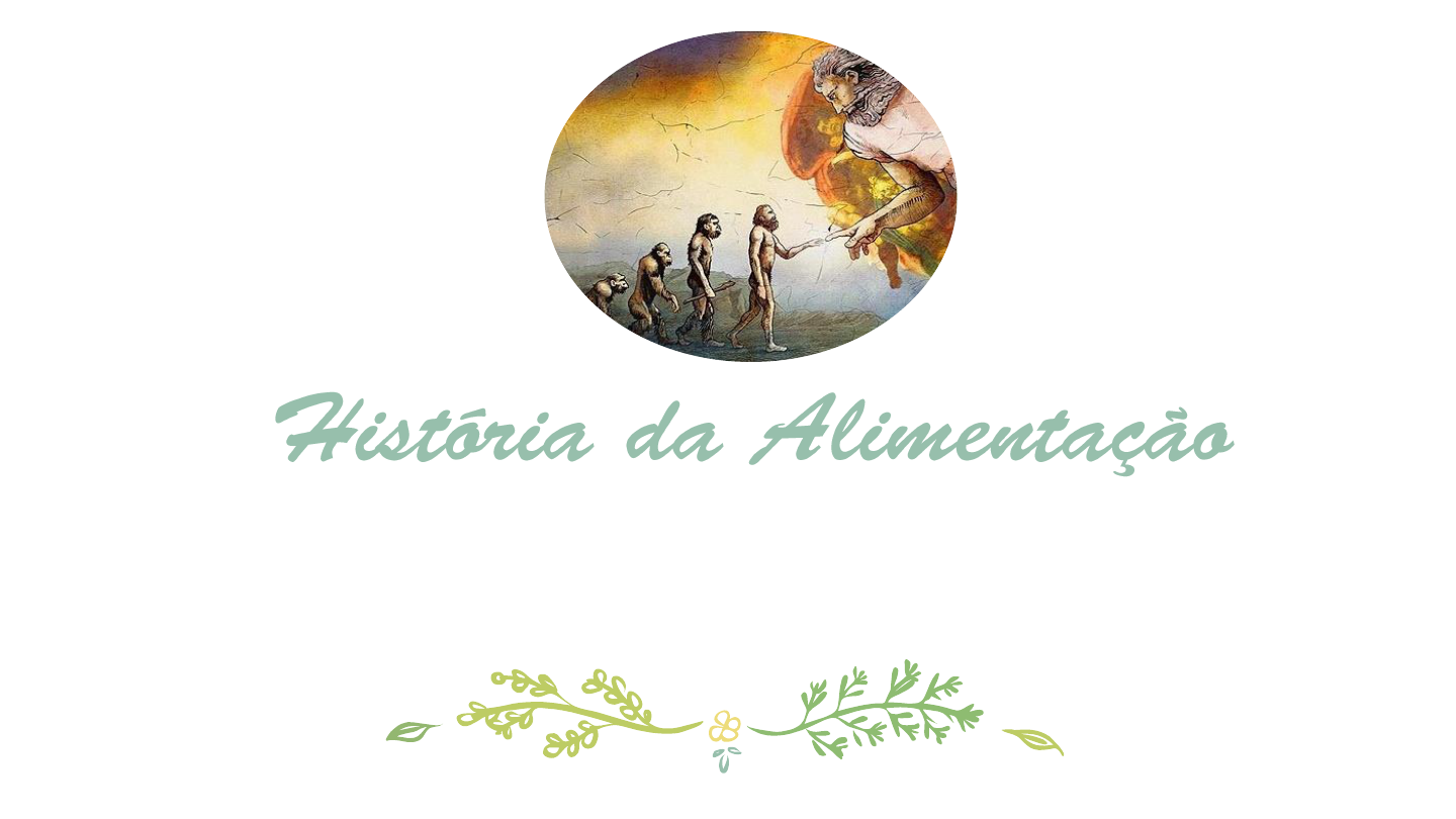 HISTORIA DA ALIMENTAÇÃO - Nutrição E Dietética