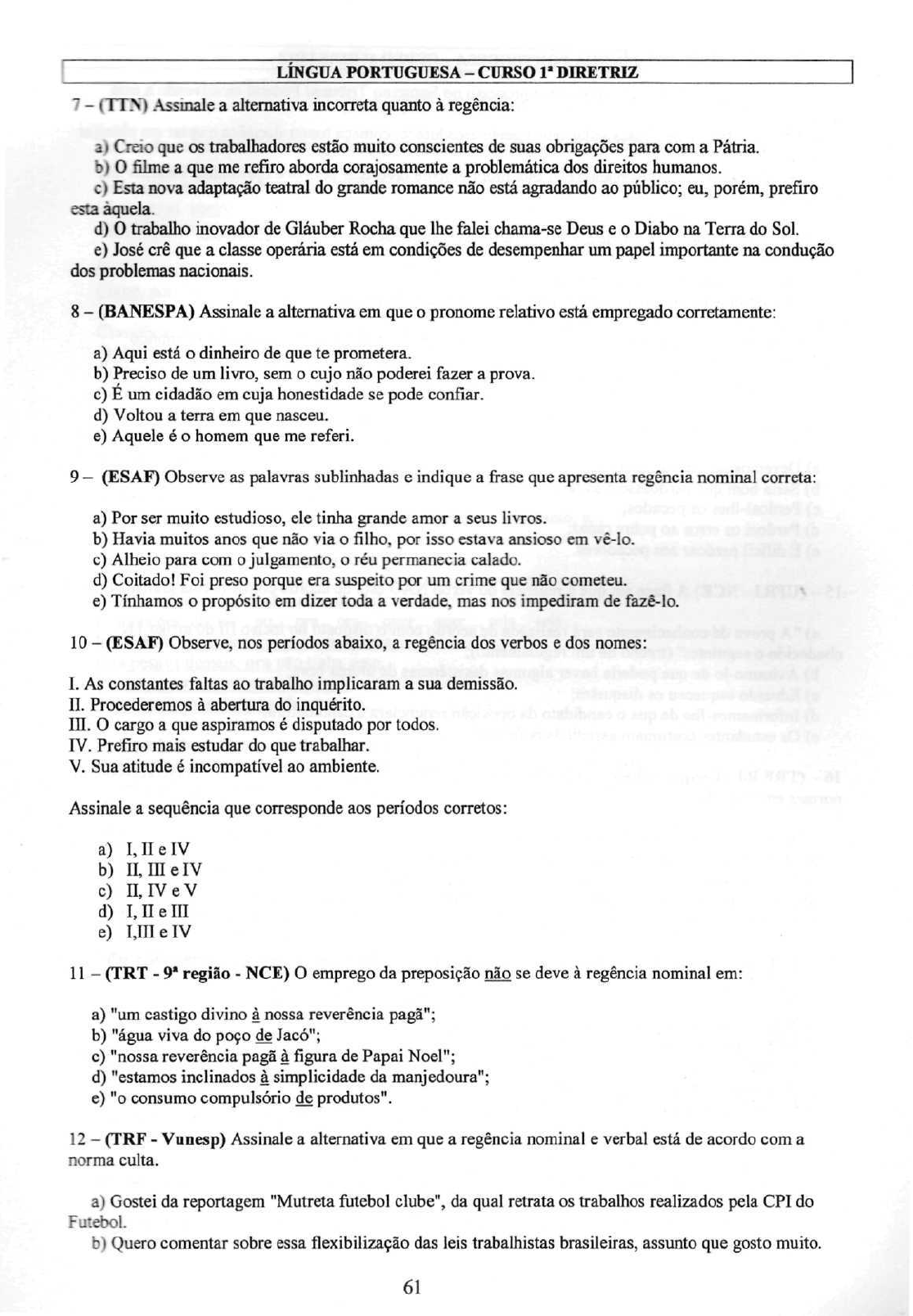 PRONOMES RELATIVOS E CONJUNÇÃO Tanto o pronome relativo quanto a conjunção  integrante ocorrem em período composto.