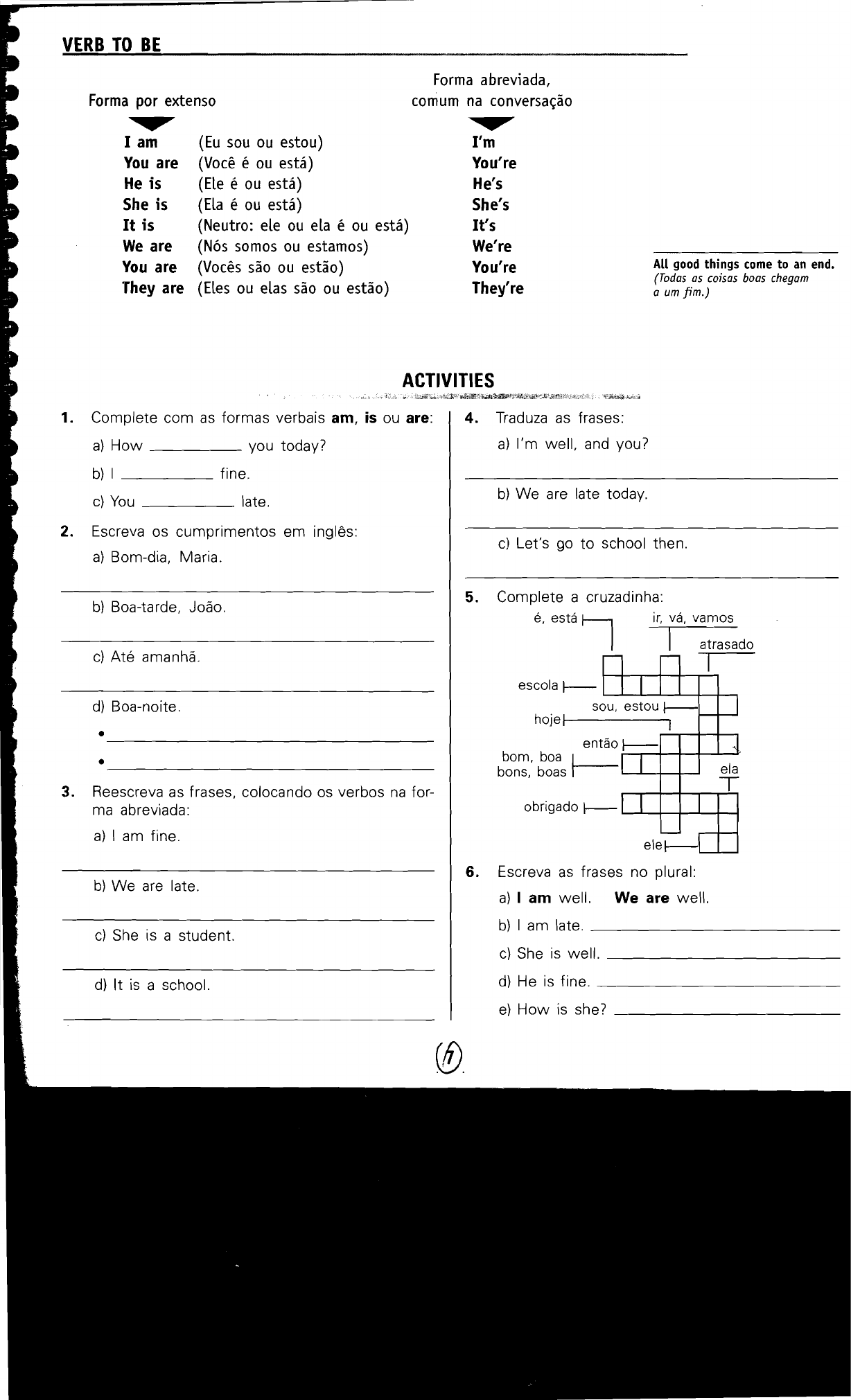 1) Complete as frases com o verbo to be de acordo com a tradução: a) a  teacher. 