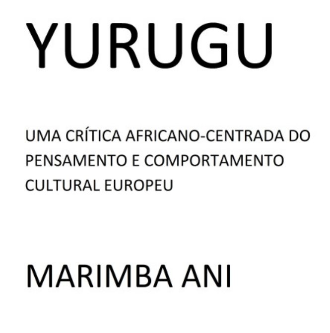 Marimba Ani — Yurugu — Uma Crítica Africano-Centrada do Pensamento e  Comportamento Cultural Europeus