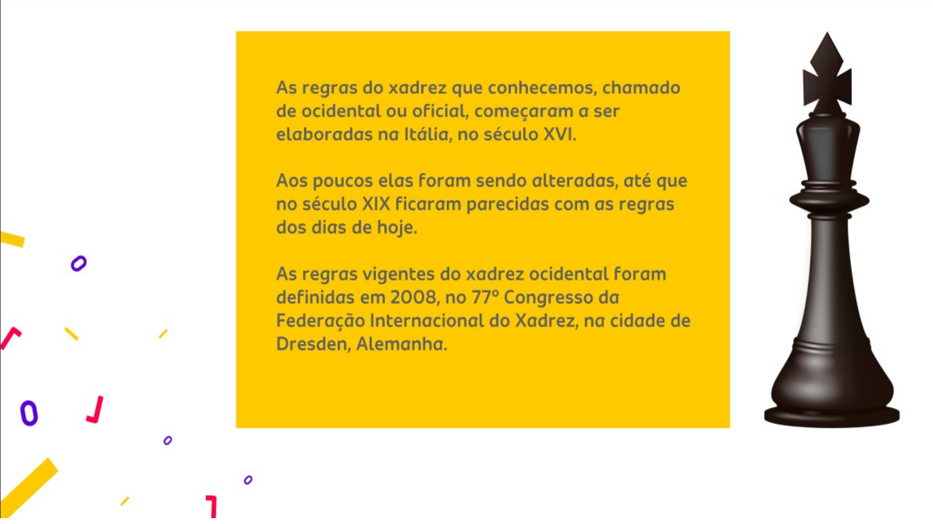 1) As regras foram elaboradas na Itália no séc. XVI, aos poucos foram  alteradas e em 2008, as regras 