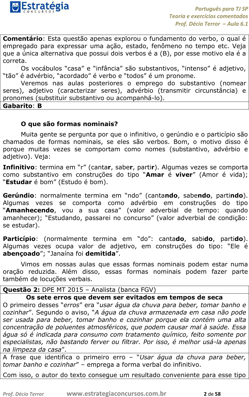 a. O sujeito está no singular ou no plural? E o verbo? b. Seu sujeito fosse   os piões, como ficaria o 