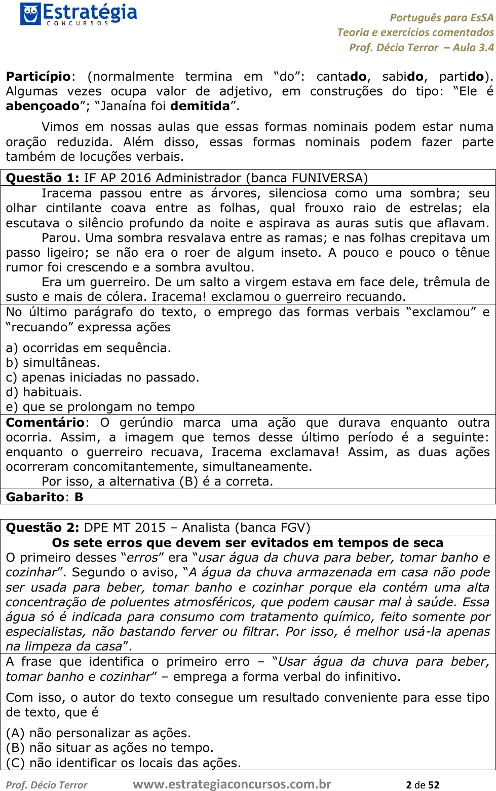 a. O sujeito está no singular ou no plural? E o verbo? b. Seu sujeito fosse   os piões, como ficaria o 