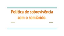 Política de sobrevivência com o semiárido. - Articulação semiárido Brasileiro (ASA), Um Milhão de Cisternas Rurais (P1MC), Sementes do semiárido