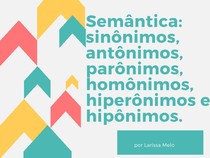 Semântica sinônimos, antônimos, parônimos, homônimos, hiperônimos e hipônimos.