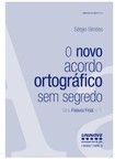 O novo acordo ortográfico sem segredo (Sérgio Simões) 2009