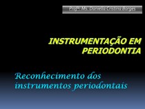 Instrumentação em periodontia-reconhecimento dos instrumentos