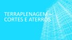 Aula 3 - Terraplenagem cortes e aterros