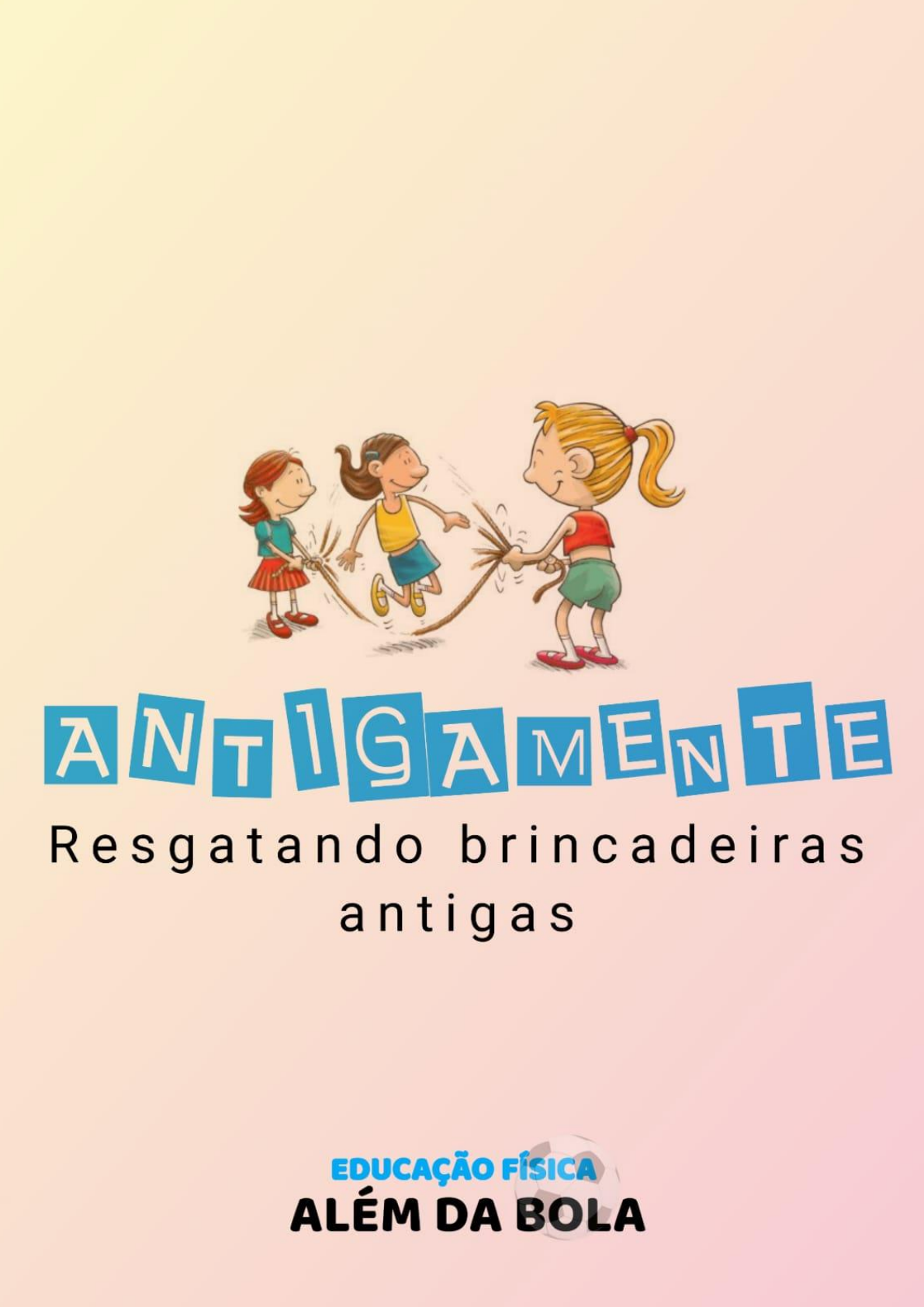 ANTIGAMENTE - RESGATANDO BRINCADEIRAS ANTIGAS - Educação Infantil I