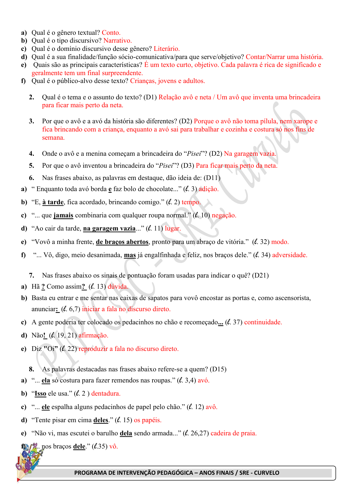 1: As reticências podem ser usadas para indicar várias situações na fala e  na escrita. Nesse poema, as 