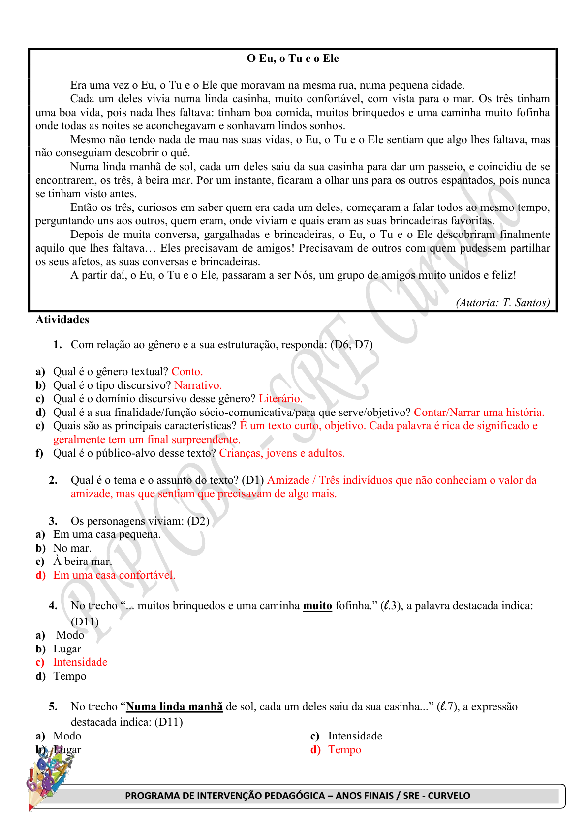 A)qual é o tempo verbal utilizado na primeira na primeira linha desse  trecho? B)além do verbo, que 