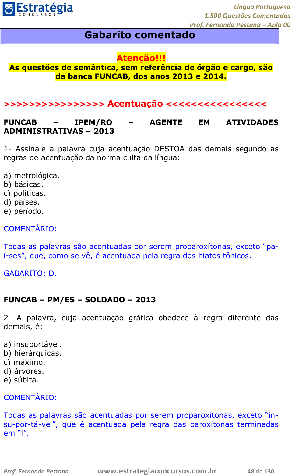 Coloque (V) ou (F): 1. Todas as palavras da Língua Portuguesa têm acento  gráfico. ( ) 2. Apenas as 