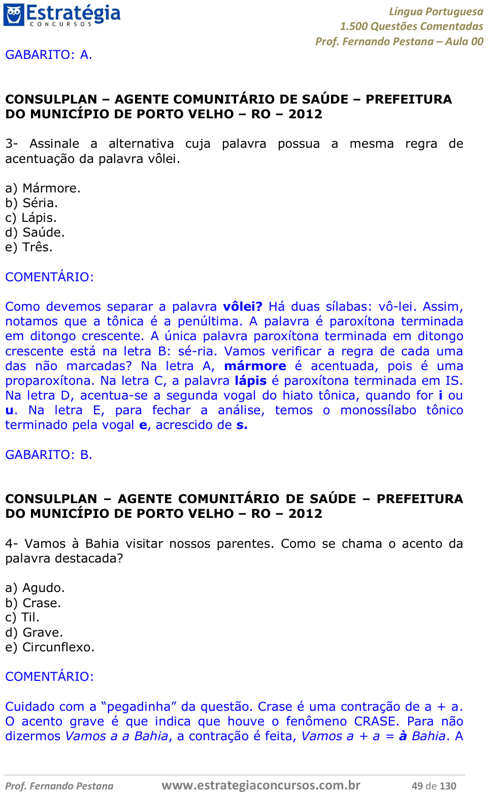 Coloque (V) ou (F): 1. Todas as palavras da Língua Portuguesa têm acento  gráfico. ( ) 2. Apenas as 