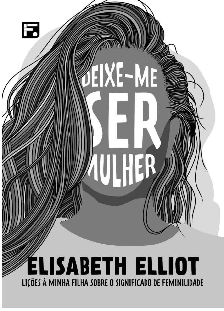 DEIXE-ME SER MULHER - ELIZABETH ELLIOT