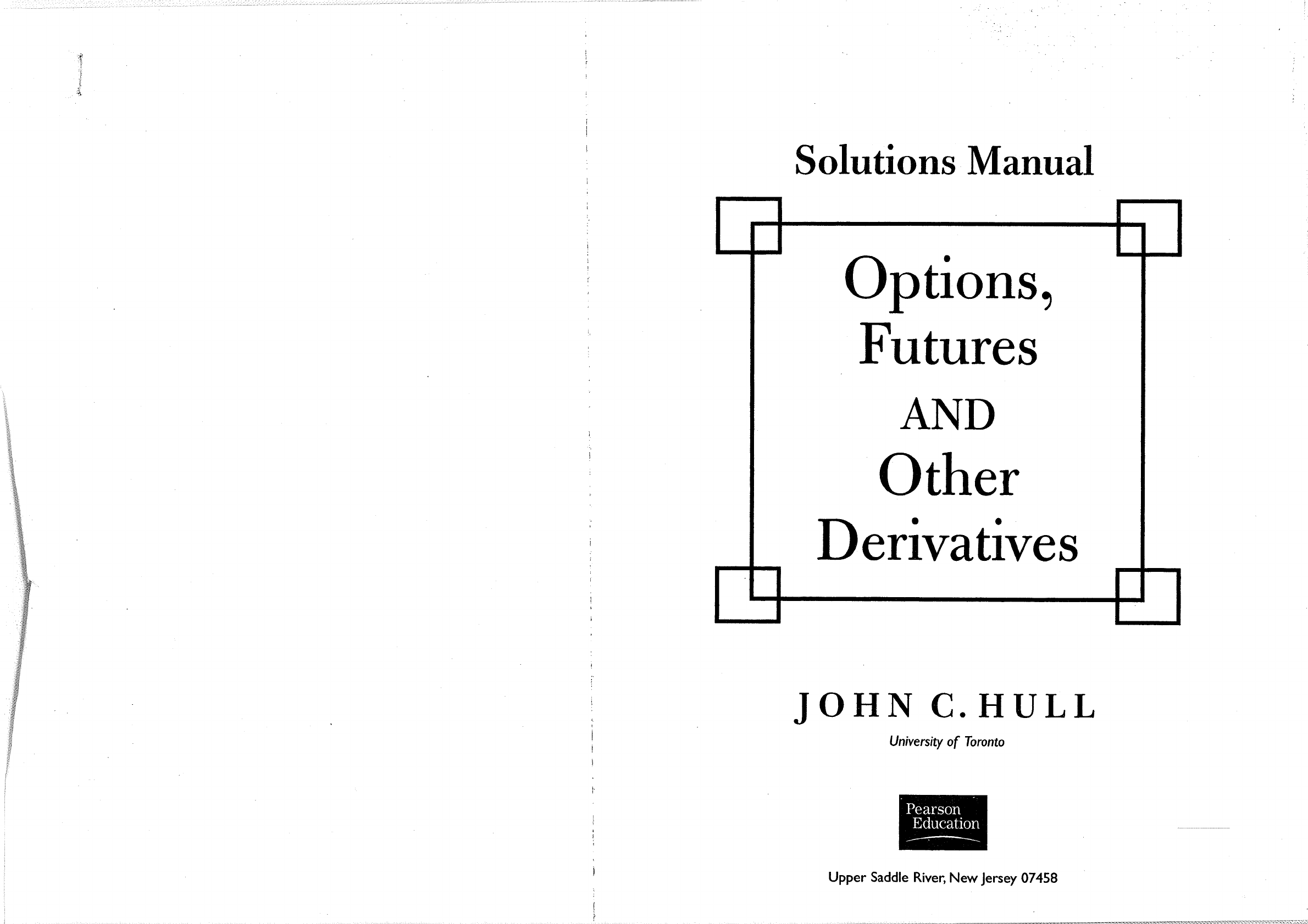 Solutions Manual John Hull John C Hull Solution Manual To Options Futures And Other Derivatives Prentice Hall College Div 2002 Derivativos Financeiros