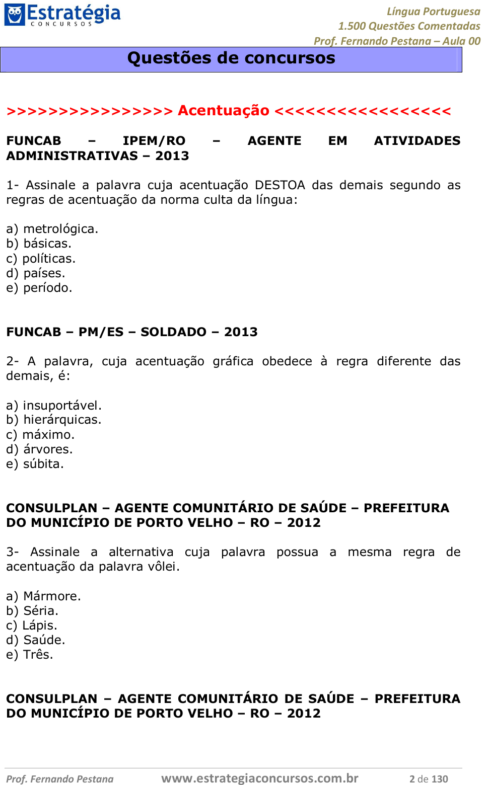 Sabemos que sinônimos são palavras ou expressões que possui o mesmo  significado, não alterando o sentido 