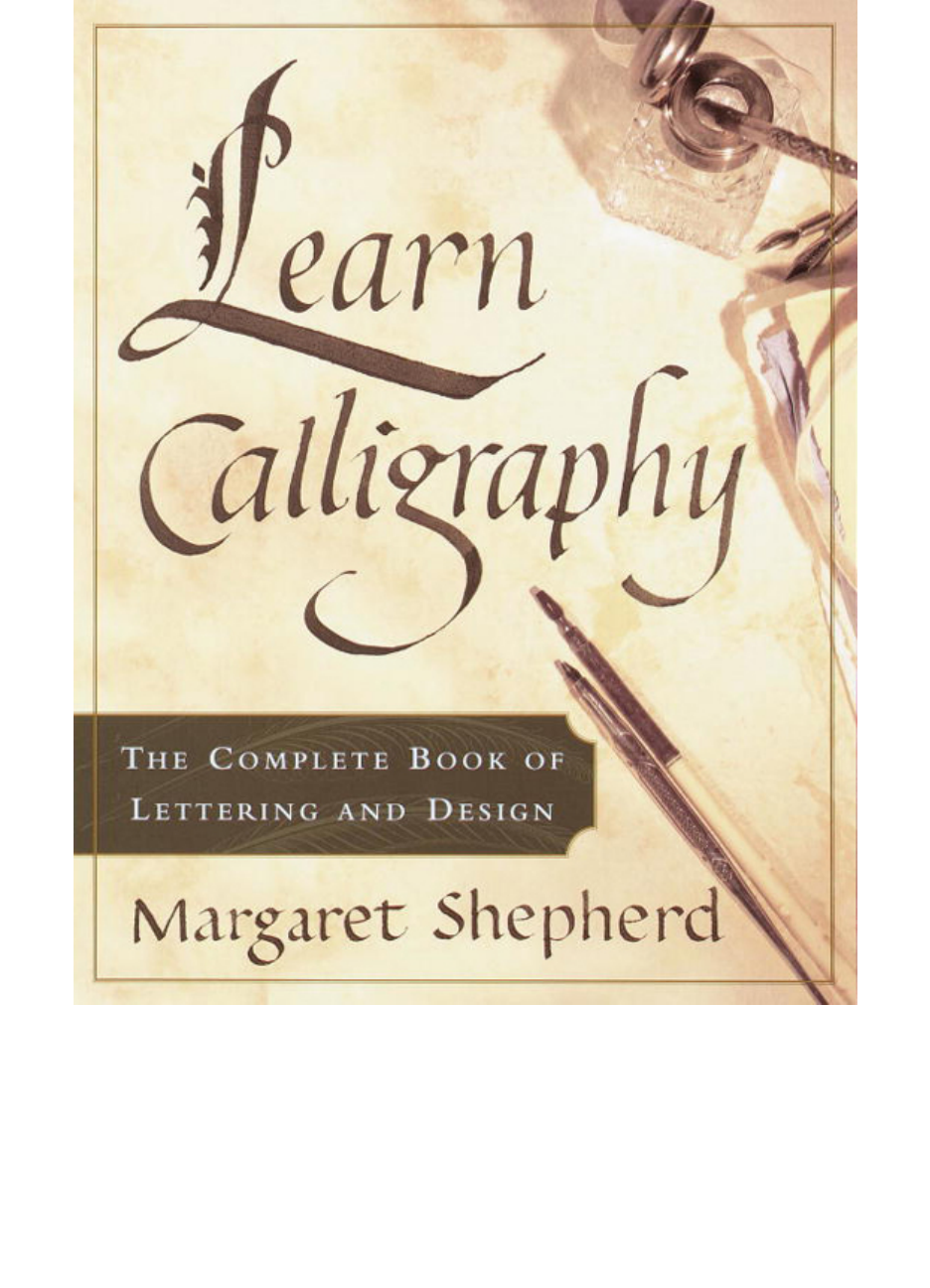 LEARN CALLIGRAPHY : The Complete Book of Lettering and Design, Margaret  Shepherd