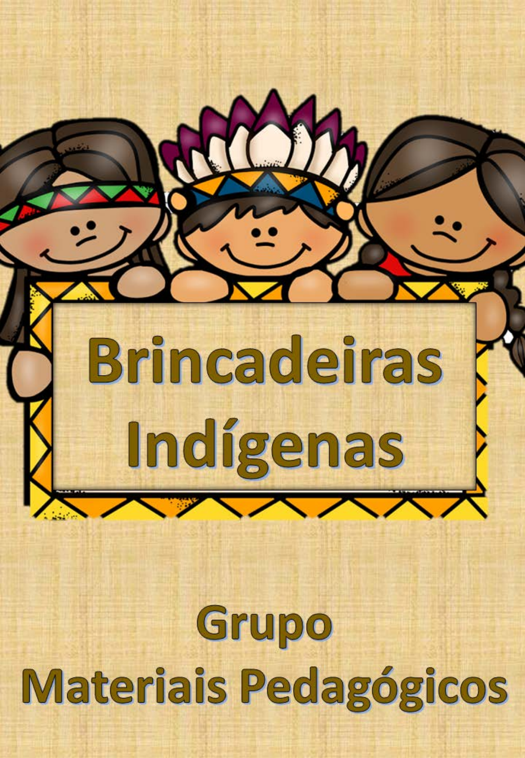 BRINCADEIRAS INDÍGENAS - GRUPO MATERIAIS PEDAGÓGICOS-1 - Jogos e  Brincadeiras