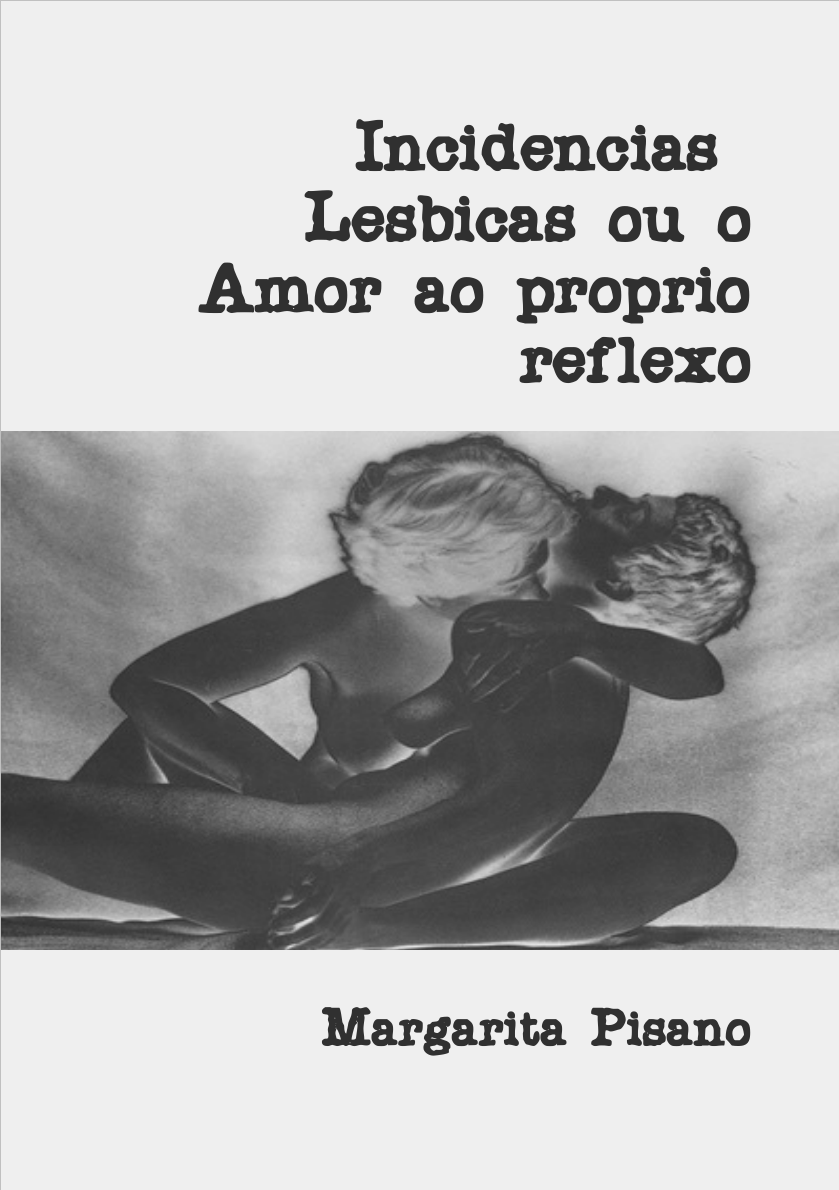 PISANO, Margarita Incidências lésbicas ou o amor ao próprio reflexo -  História