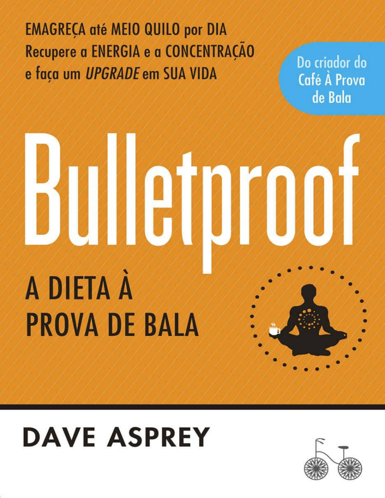 Bulletproof A dieta A prova de bala - Nutrição