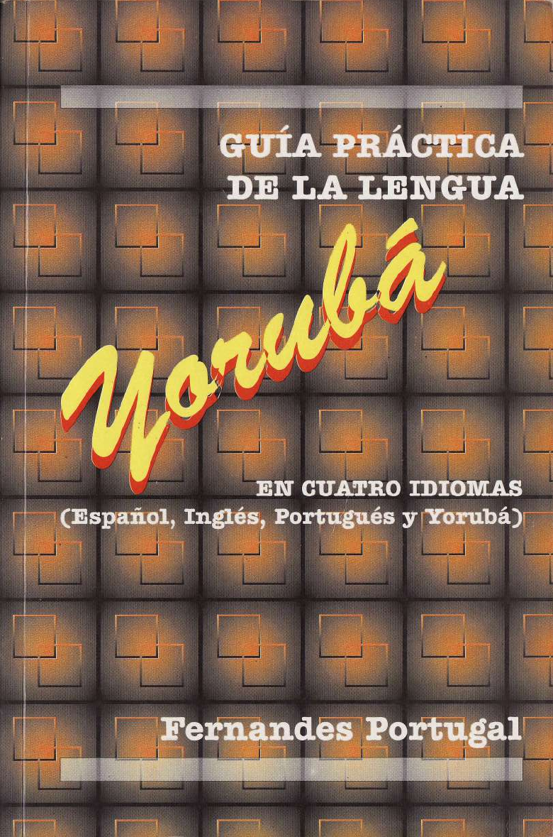 Guia Practica De La Lengua Yoruba En Cuatro Idiomas Espanol Ingles Literatura