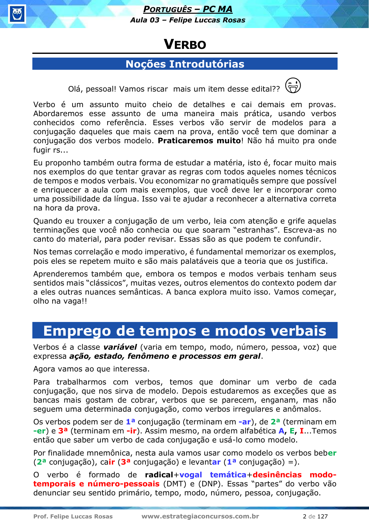 Podesse ou pudesse - qual o correto?  Imagine que alguém lhe diz a  seguinte frase: Se eu pudesse/podesse, viajaria por todo o mundo!. Qual  seria a forma correta de conjugação do