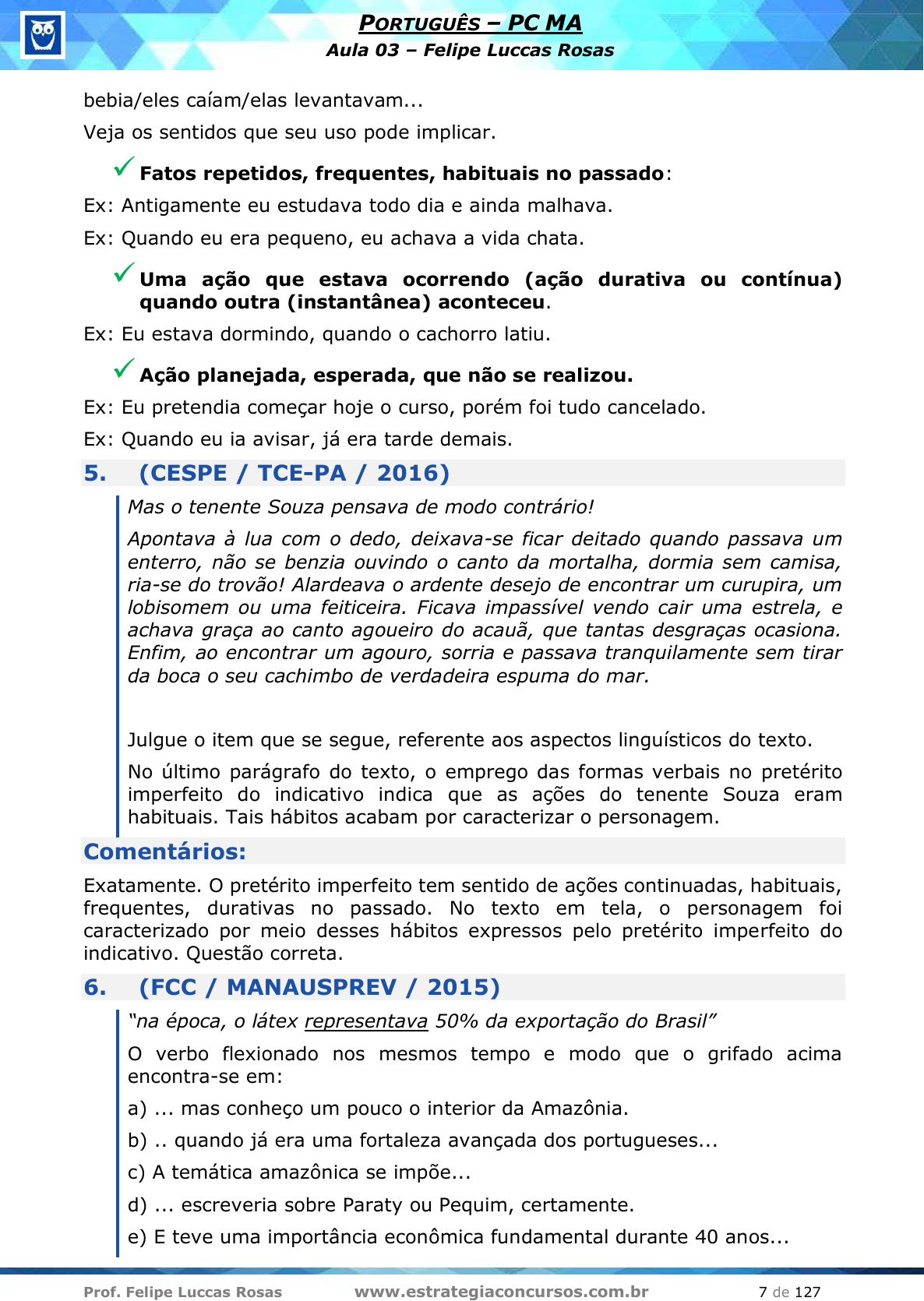 Podesse ou pudesse - qual o correto?  Imagine que alguém lhe diz a  seguinte frase: Se eu pudesse/podesse, viajaria por todo o mundo!. Qual  seria a forma correta de conjugação do